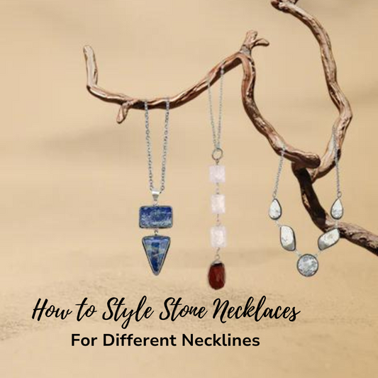 How to Style Stone Necklaces for Different Necklines